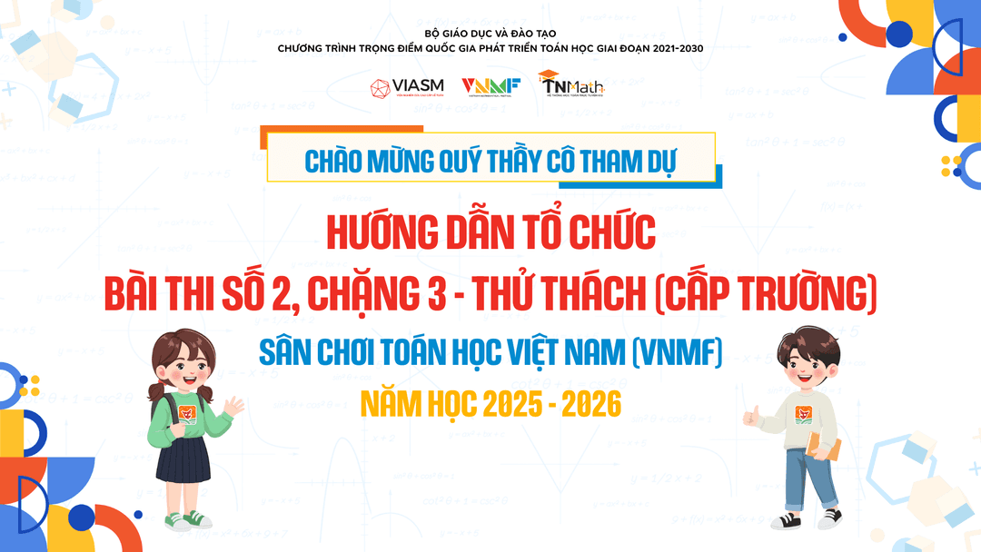 Hướng dẫn tổ chức Bài thi số 2, Chặng 3 - Thử thách (cấp Trường) Sân chơi Toán học Việt Nam (VNMF) năm học 2025-2026