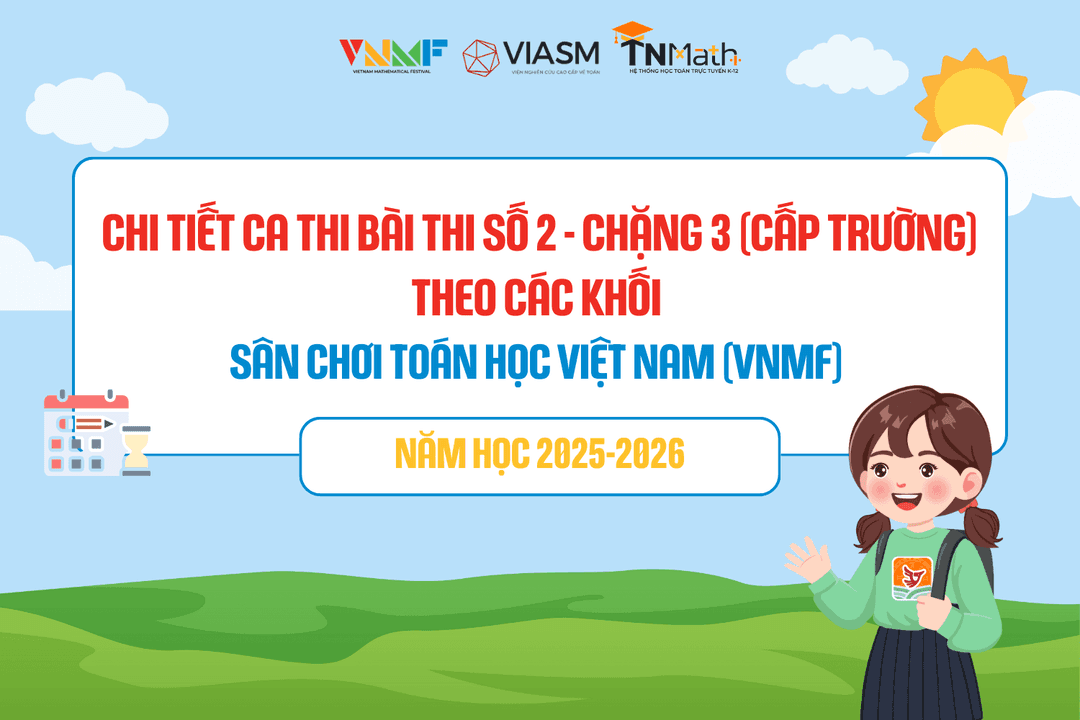 Chi tiết ca thi Bài thi số 2 - Chặng 3 (cấp Trường) - Sân chơi Toán học Việt Nam (VNMF) 2025-2026