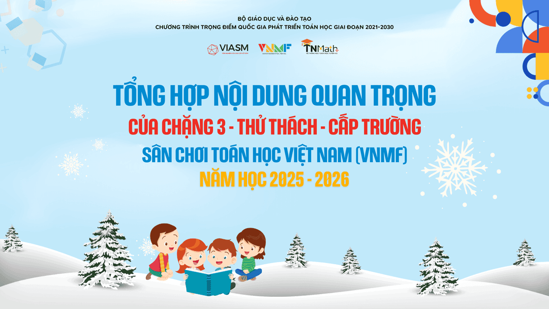 [TỔNG HỢP] Những nội dung quan trọng trong tổ chức thi Chặng 3 - Thử thách (Cấp Trường) - Sân chơi Toán học Việt Nam (VNMF) 2025-2026 