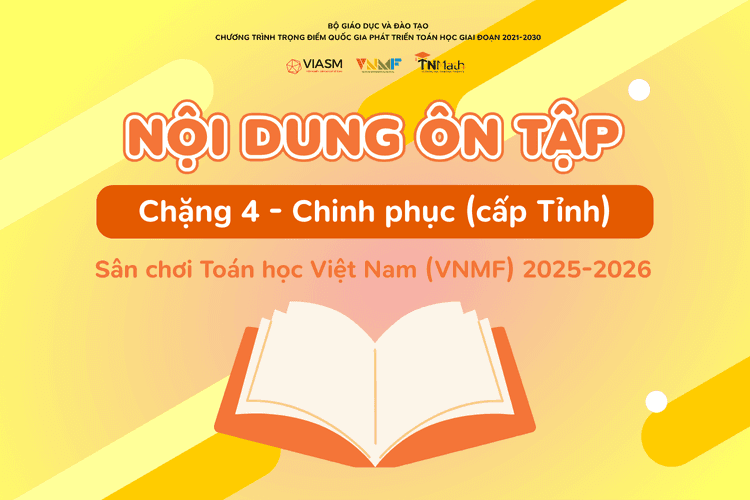 Nội dung ôn tập Chặng 4 - Chinh phục (cấp Tỉnh) - Sân chơi Toán học Việt Nam (VNMF) 2025-2026