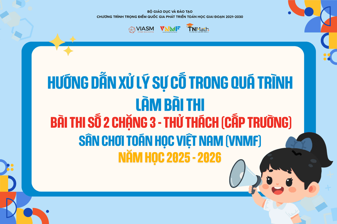 Hướng dẫn các bước Xử lý sự cố - CHO THI LẠI trong tổ chức Bài thi số 2 - Chặng 3 Sân chơi Toán học Việt Nam (VNMF) năm học 2025-2026