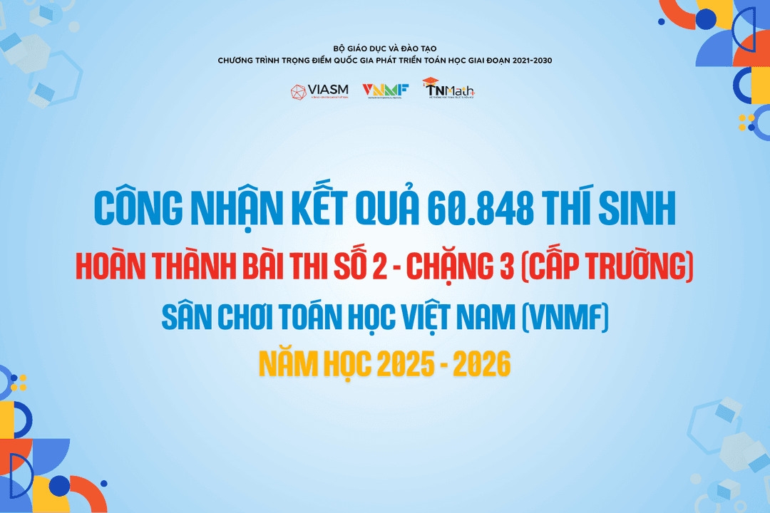 Quyết định về việc công nhận kết quả Bài thi số 2 - Chặng 3 Sân chơi Toán học Việt Nam (VNMF) 2025-2026