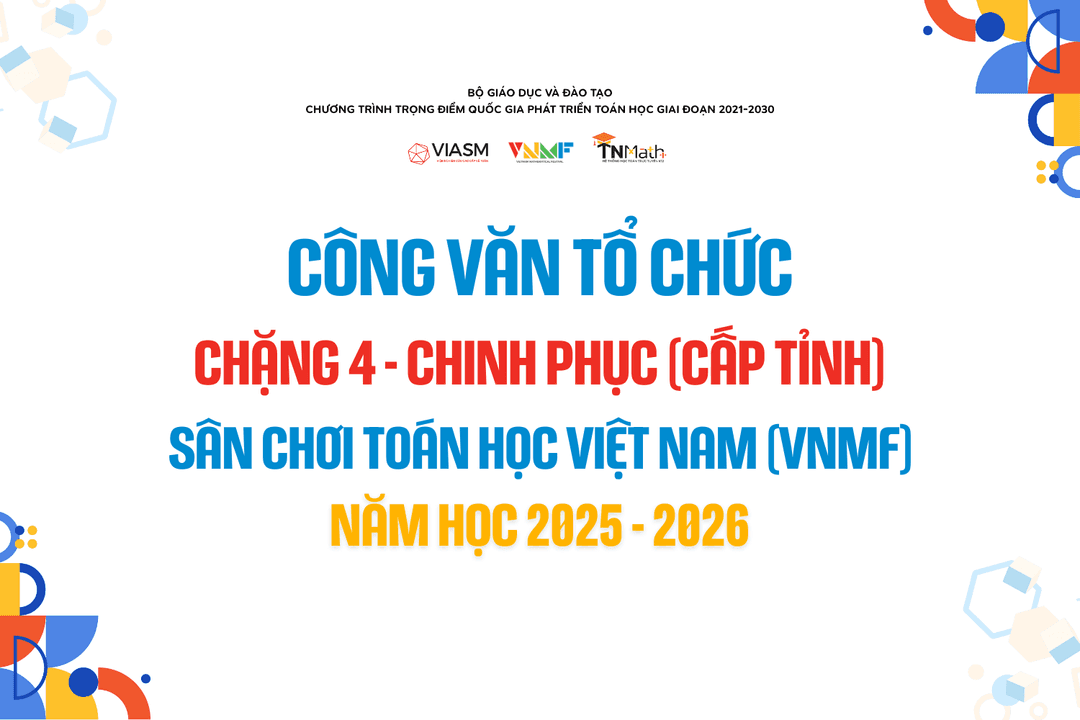Công văn Tổ chức Chặng 4 - Chinh Phục (Cấp Tỉnh) - Sân chơi Toán học Việt Nam (VNMF) năm học 2025 - 2026